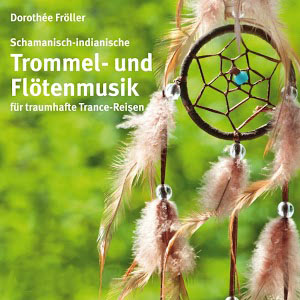Schamanische Musik, Indianermusik, Meditationsmusik von Dorothée Fröller